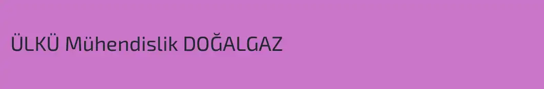 ÜLKÜ Mühendislik DOĞALGAZ